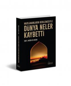 Müslümanların gerilemesi ile dünya neler
kaybetti