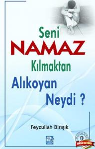 Seni Namaz Kılmaktan Alıkoyan Neydi?