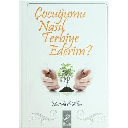 Çocuğumu Nasıl Terbiye Ederim?