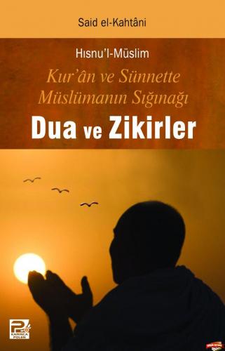 Hısnu'l Müslim - Kur'an ve Sünnette Müslümanın Sığınağı Dua ve Zikirler