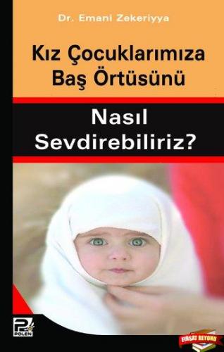 Kız Çocuklarımıza Baş Örtüsünü Nasıl Sevdirebiliriz?