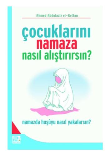 Çoçuklarımızı namaza nasıl alıştırırız