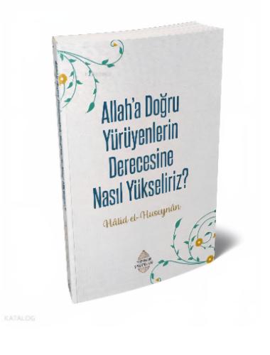 Allaha doğru yürüyenlerin derecesi nasıl yükselir